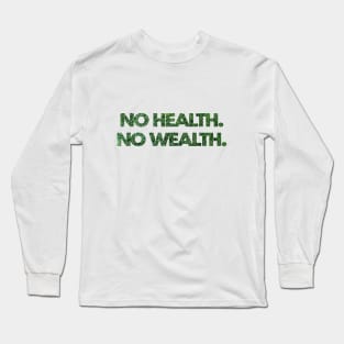 No Health. No Wealth. Long Sleeve T-Shirt